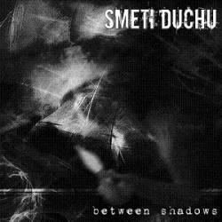 Smeti Duchu : Between Shadows